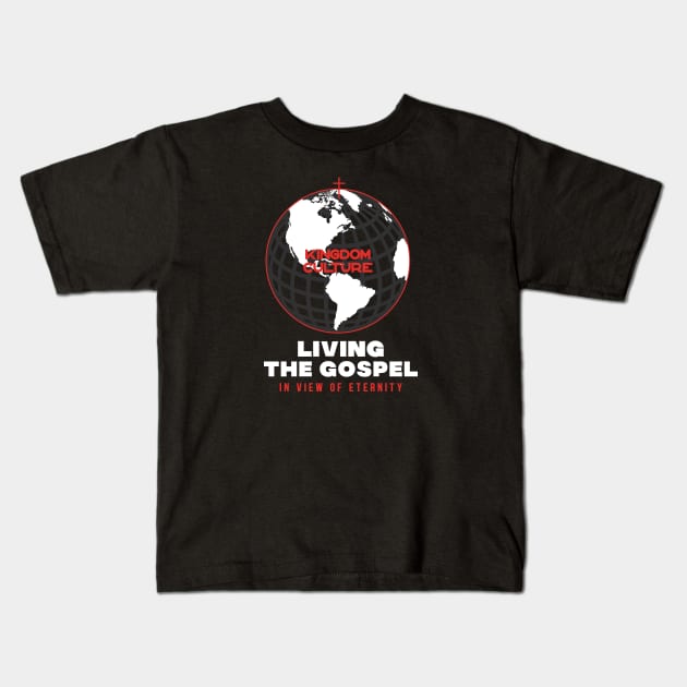 LIVING THE GOSPEL IN THE VIEW OF ETERNITY Kids T-Shirt by Kingdom Culture